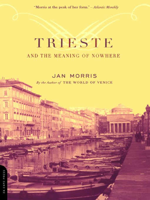 Title details for Trieste and the Meaning of Nowhere by Jan Morris - Available